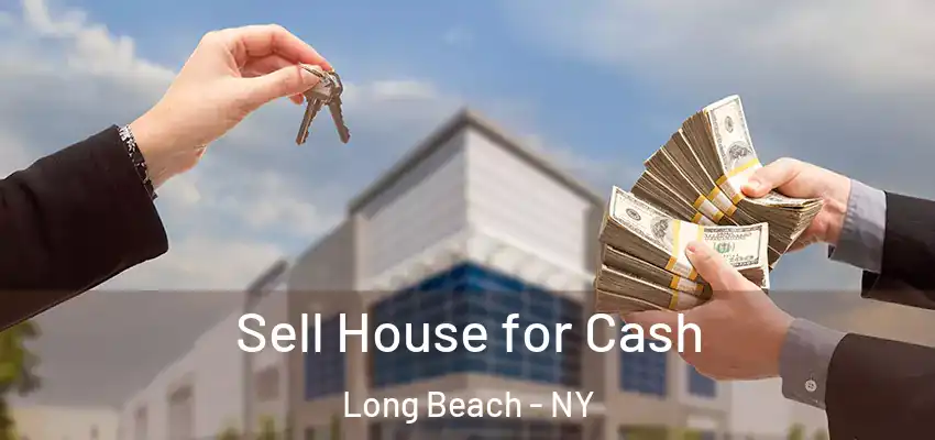 Sell House for Cash Long Beach - NY