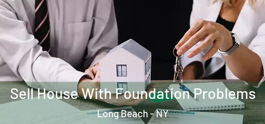 Sell House With Foundation Problems Long Beach - NY